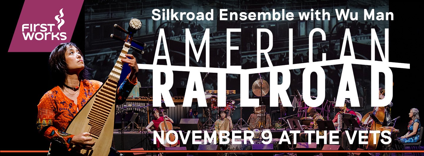 FirstWorks Presents: American Railroad Silkroad Ensemble Featuring Wu Man