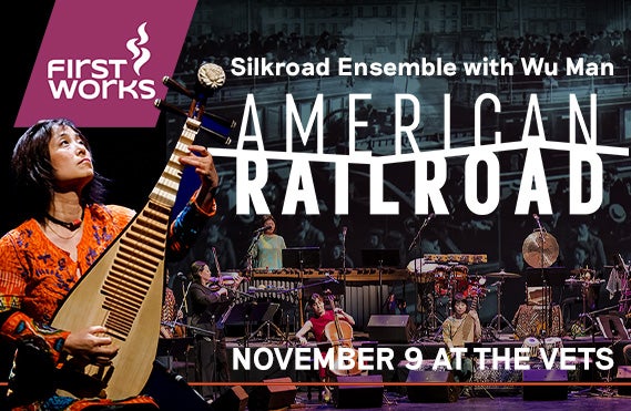 More Info for FirstWorks Presents: American Railroad Silkroad Ensemble Featuring Wu Man