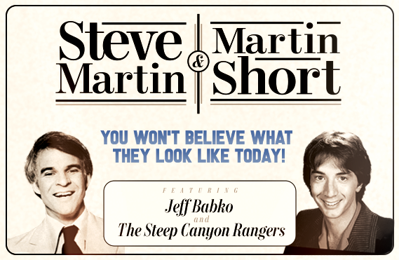 More Info for Steve Martin & Martin Short - "You Won't Believe What They Look Like Today!"