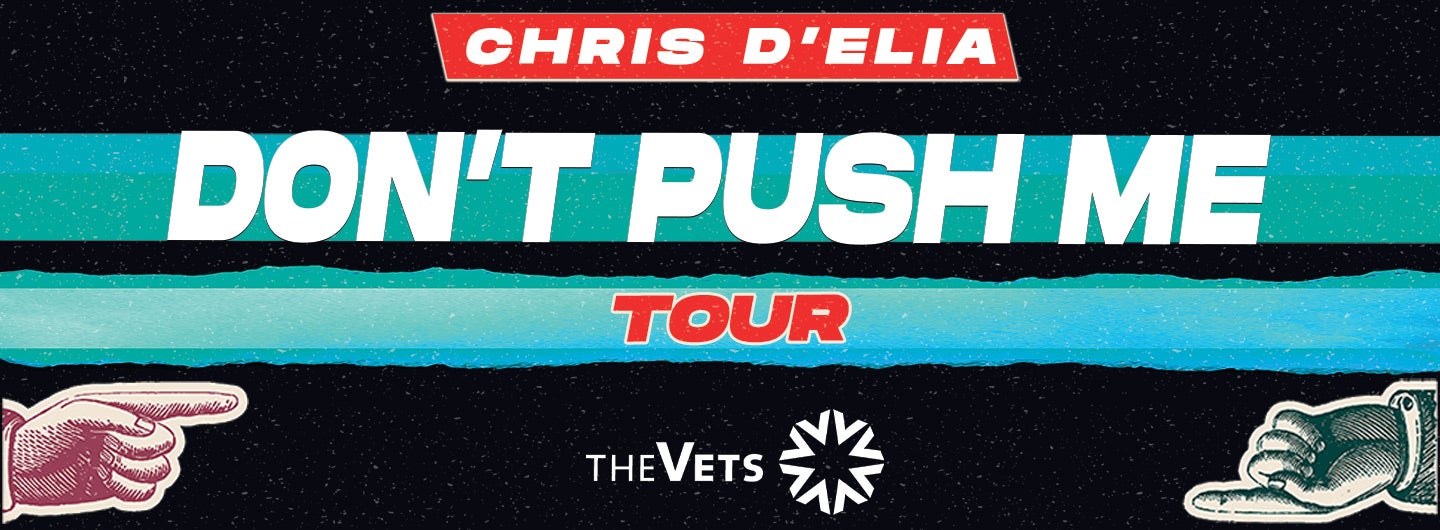 AT THE VETS: Chris D'Elia: Don't Push Me Tour